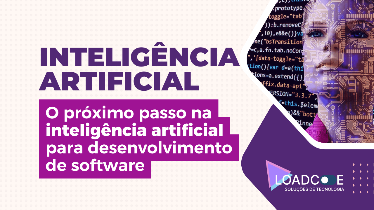 Inteligência Artificial no desenvolvimento de software: A Revolução que está transformando o setor