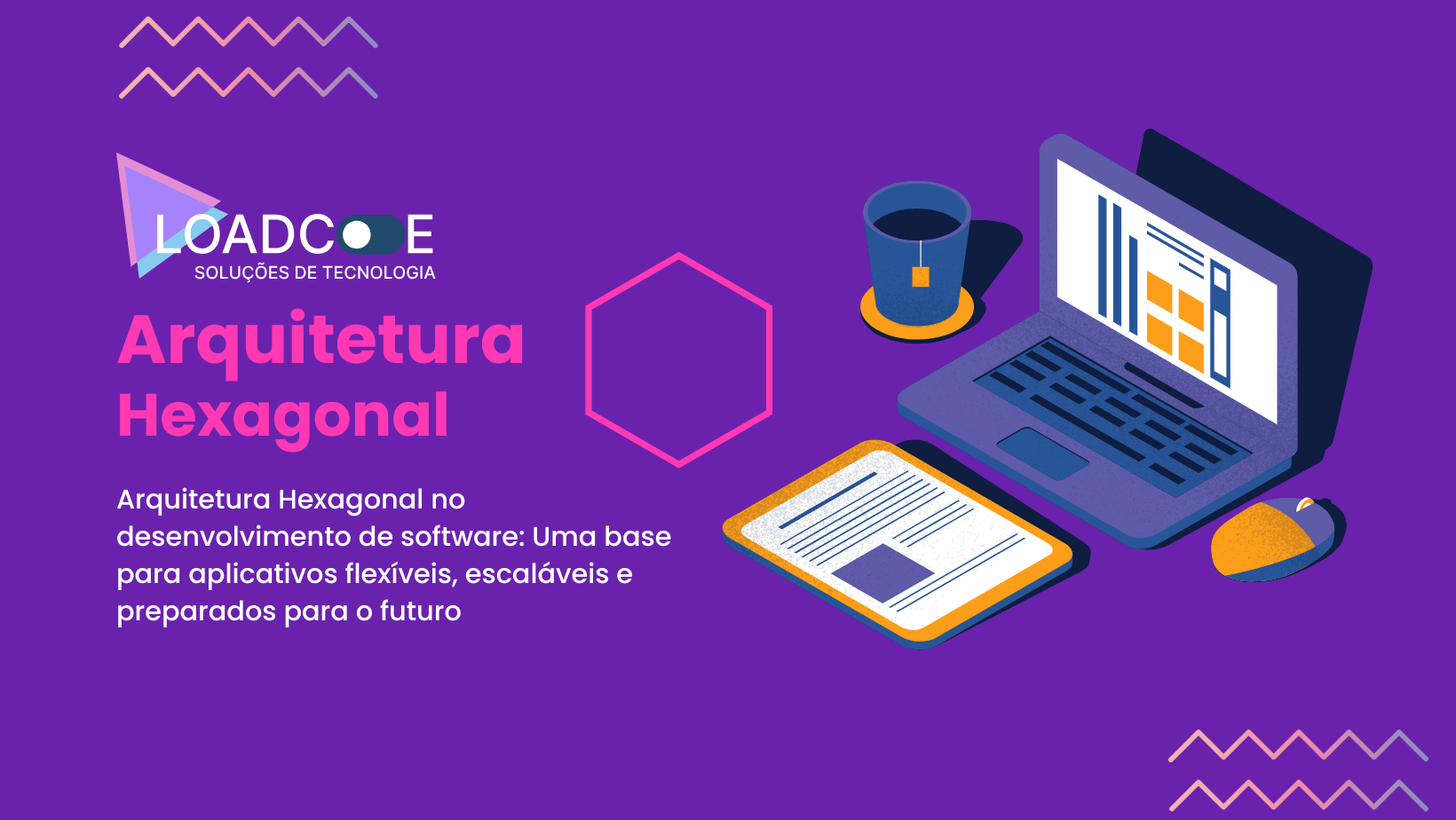 Arquitetura Hexagonal no desenvolvimento de software: Uma base para aplicativos flexíveis, escaláveis e preparados para o futuro