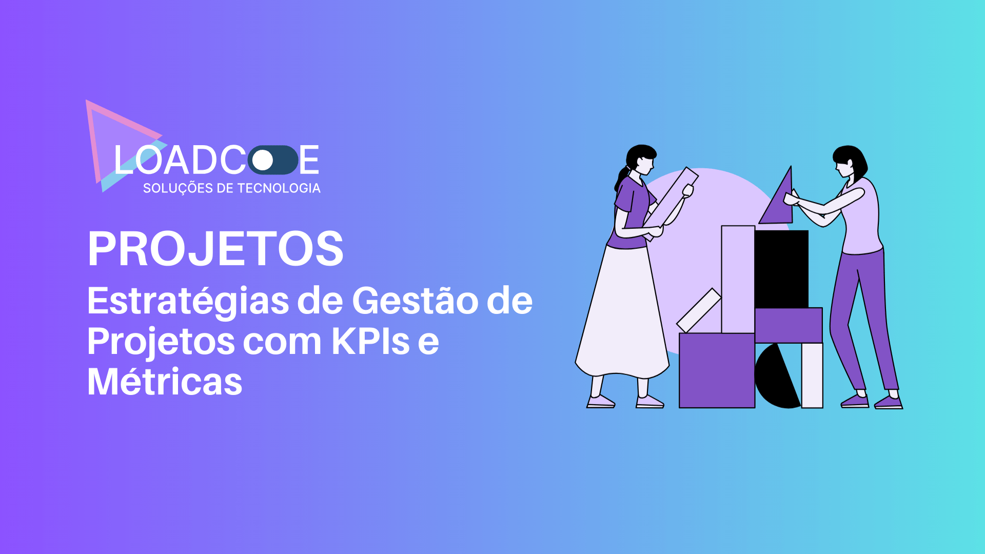 Estratégias de Gestão de Projetos com KPIs e Métricas: Como a Load Code maximiza resultados e eficiência